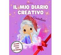 Il Mio Diario Creativo Natalizio: Il Diario di Natale che tutte le Bambine Aspettano: 50 Attività per Stimolare la Creatività, 10 Racconti per ... + una Guida con Consigli Pratici per Genitori