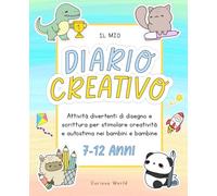 Il mio diario creativo: Scrivere, disegnare, colorare e immaginare: attività divertenti per stimolare creatività, autostima ed empatia nei bambini e bambine dai 7 ai 12 anni