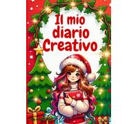 IL MIO DIARIO CREATIVO: Un diario pensato per bambine dai 7 ai 12 anni, per sviluppare Creatività, Fiducia e Amore per sé stesse. Include un ... creative e riflessive. (DIARI RIBELLI)