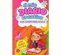 Il Mio Diario Creativo: Un libro per esprimere emozioni, coltivare la fantasia e scoprire la propria bellezza interiore