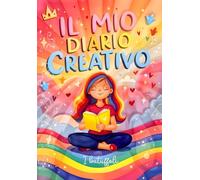 Il Mio Diario Creativo: Un luogo speciale pieno di attività per bambine e ragazzine dagli 8 - 12 anni