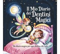 Il Mio Diario dei Dentini Magici: Un diario magico per ogni dentino che cade