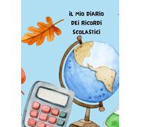 Il mio diario dei ricordi scolastici: per tenere traccia delle esperienze vissute in classe