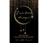 Il mio diario dei sogni: Diario per scrivere 60 Sogni | 128 Pagine | 22.86 x 15.24cm | Prompt Guidati per Interpretazione dei Sogni, Incubazione dei ... dei Sogni, Tipologie di Sogni e Istruzioni