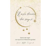 Il mio diario dei sogni: Diario per scrivere 60 Sogni | 128 Pagine | 22.86 x 15.24cm | Prompt Guidati per Interpretazione dei Sogni, Incubazione dei ... dei Sogni, Tipologie di Sogni e Istruzioni