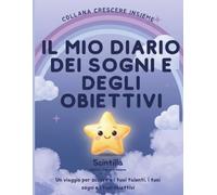 Il Mio Diario Dei Sogni e Degli Obiettivi: Con Scintilla alla scoperta dei miei talenti (Crescere Insieme)