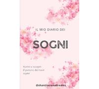 Il mio diario dei Sogni: Scrivi e scopri il potere dei tuoi sogni (Salutogenesi onirica)
