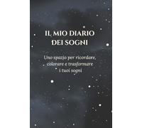 IL MIO DIARIO DEI SOGNI: Uno spazio per ricordare, colorare e trasformare i tuoi sogni