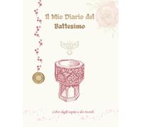 Il Mio Diario del Battesimo: Libro degli Ospiti e dei Ricordi per il Battesimo di una Bambina - Libro con Copertina Rigida con Spazio per Foto, Dediche, Messaggi e Firme di Familiari e Amici