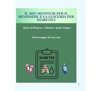 Il Mio Diario del Benessere e del Controllo del Diabete (Aprile-Giugno): Agenda di 90 giorni per monitorare glicemia, farmaci, alimentazione, attività fisica, obiettivi di salute e visite mediche
