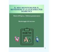 Il Mio Diario del Benessere e del Controllo del Diabete (Gennaio-Marzo): Agenda di 90 giorni per monitorare glicemia, farmaci, alimentazione, attività fisica, obiettivi di salute e visite mediche