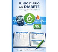 Il Mio Diario del Diabete - Monitoraggio Giornaliero 90 Giorni: Tracker Glicemia, Pasti, Insulina e Attività Fisica