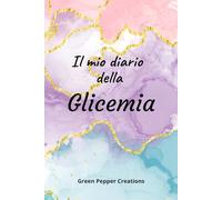Il mio diario della glicemia: Quaderno per il monitoraggio giornaliero della glicemia con vista settimanale
