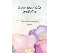 Il mio Diario della Gratitudine: Percorso guidato di 5 minuti al giorno per coltivare la felicità, ridurre l’ansia e aumentare il tuo benessere. ... e mandala da colorare antistress
