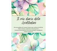 Il Mio Diario della Gratitudine: Percorso guidato di 5 minuti al giorno per coltivare la felicità, ridurre l’ansia e aumentare il tuo benessere. ... e mandala da colorare antistress
