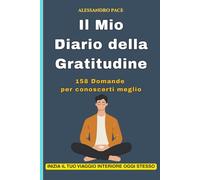 Il Mio Diario della Gratitudine: Un percorso guidato di crescita personale, riflessione e mindfulness quotidiana