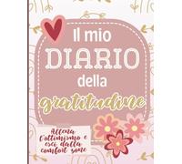 Il mio diario della gratitudine: un quaderno per allenare lo sguardo al bello, ritrovare equilibrio e riscoprire ciò che ci fa stare bene (Diari e agende)