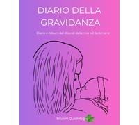 IL MIO DIARIO DELLA GRAVIDANZA: Diario e Album dei Ricordi delle mie 40 Settimane
