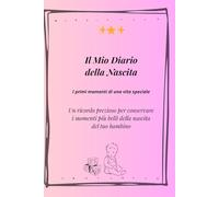 Il Mio Diario Della Gravidanza: I primi momenti di una vita speciale