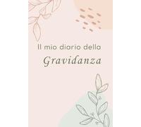 Il mio diario della gravidanza: Un diario settimanale per custodire il nostro primo viaggio insieme