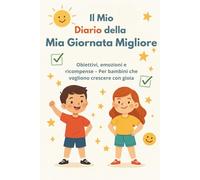 Il Mio Diario della Mia Giornata Migliore: Obiettivi, emozioni e ricompense - Per bambini che vogliono crescere con gioia
