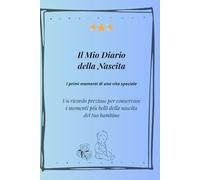 Il mio Diario della Nascita: I primi momenti di una vita speciale