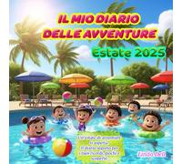 IL MIO DIARIO DELLE AVVENTURE Estate 2025: Un'estate di avventure ti aspetta! Il diario segreto per i tuoi ricordi, giochi e scoperte