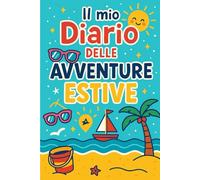 Il mio Diario delle Avventure Estive: Libro di Attività e Scrittura per Bambini: Calendario estivo, pagine di diario, attività creative e disegni per ... l’immaginazione dei bambini durante l’estate.