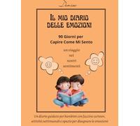 Il mio diario delle emozioni - 90 Giorni per Capire Come Mi Sento: Un diario guidato per bambini con faccine cartoon, attività settimanali e spazio per disegnare le emozioni