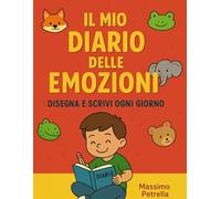 Il Mio Diario delle Emozioni - Disegna e Scrivi Ogni Giorno: Un diario per bambini dai 5 ai 10 anni per esprimere emozioni e disegnare ogni giorno