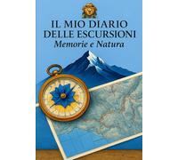 Il Mio Diario delle Escursioni: Memorie e Natura