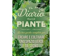 Il Mio Diario delle Piante: Garden Planner in Italiano per giardino, orto, terrazzo e casa - Diario di giardinaggio con schede piante, tracker irrigazione, registro semi e soluzioni ai problemi