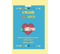 IL MIO DIARIO DELL'EMPATIA Edizione a Colori: Attività e giochi emotivi per bambini 6-12 anni per imparare a riconoscere le emozioni,sviluppare empatia e coltivare gentilezza ogni giorno.