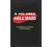 IL MIO DIARIO DELL'ODIO: Diario dello Sfogo e della Rabbia per Adulti Stressati - Regalo Divertente e Sarcastico per Colleghi e Amici