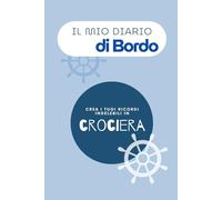 Il mio Diario di Bordo: Crea i tuoi ricordi indelebili in Crociera. Le tue crociere da una settimana dove potrai scrivere i tuoi outfit e itinerari, incollare le tue foto e altro ancora...