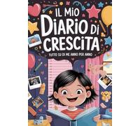 Il Mio Diario di Crescita - Edizione Bambina: Tutto su di me, anno per anno | Diario fill-in per bambine 5-10 anni | 70+ pagine di ricordi, foto, sogni e disegni | Idea regalo compleanno
