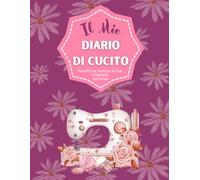 Il Mio Diario Di Cucito: Quaderno da cucito per prenotare gli ordini e seguire i progetti, per organizzare facilmente tutti i dettagli, con 50 modelli da completare (21,59 x 27,94 cm)