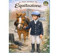 Il Mio Diario di Equitazione: Diario di equitazione per bambini e ragazzi - Allenamento, gare, progressi e ricordi con il tuo cavallo - versione Premium a Colori (Animali e Connessione)