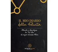 Il mio Diario di Felicità: Il Diario che cambierà la Tua Vita!