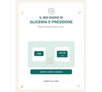 Il Mio Diario di Glicemia e Pressione: Registro quotidiano per annotare glicemia, pressione sanguigna e battito cardiaco