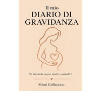 Il mio Diario di Gravidanza: 114 pagine per scrivere emozioni, appuntamenti, foto ed ecografie. Il regalo perfetto per una futura mamma.