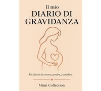 Il mio Diario di Gravidanza: 114 pagine per scrivere emozioni, appuntamenti, foto ed ecografie. Il regalo perfetto per una futura mamma.