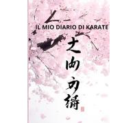 IL MIO DIARIO DI KARATE: APPUNTI PER I MIEI ALLENAMENTI