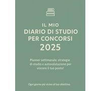 Il mio diario di studio per concorsi 2025: Planner settimanale, strategie di studio e autovalutazione per vincere il tuo posto!