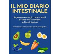 Il Mio Diario Intestinale: Diario alimentare e tracker dei sintomi per Crohn, Colite Ulcerosa (RCU), reflusso e disturbi digestivi