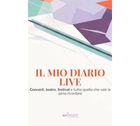 IL MIO DIARIO LIVE: Concerti, teatro, festival e tutto quello che vale la pena ricordare