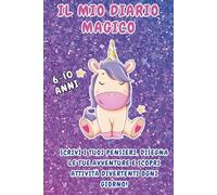 Il Mio Diario Magico: Con Unicorni e Segreti - Scrivi i tuoi pensieri, disegna le tue avventure e scopri attività divertenti ogni giorno - Per bambine 6-10 anni