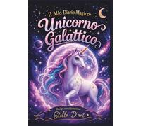 Il Mio Diario Magico: Unicorno Galattico: Diario per bambine con 120 pagine a righe decorate. Taccuino per appunti e segreti a tema unicorno spaziale. Idea regalo magico e creativa.
