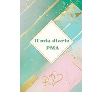 Il mio diario PMA: Agenda Personalizzata per PMA e Diario della Fertilità - Tracciamento del Ciclo con Pagine Mensili e Settimanali + Tutto-in-Uno, ... al Transfer e ai Risultati delle Beta
