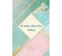 Il mio diario PMA: Agenda Personalizzata per PMA e Diario della Fertilità - Tracciamento del Ciclo con Pagine Mensili e Settimanali + Tutto-in-Uno, ... al Transfer e ai Risultati delle Beta